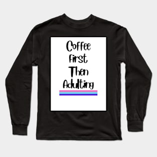 Coffee First Long Sleeve T-Shirt